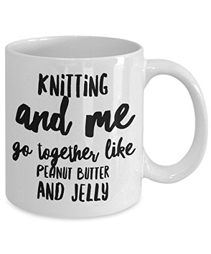 Funny Knitting Mug - Knitting and me go together like peanut butter and Jelly - Unique Gifts Idea