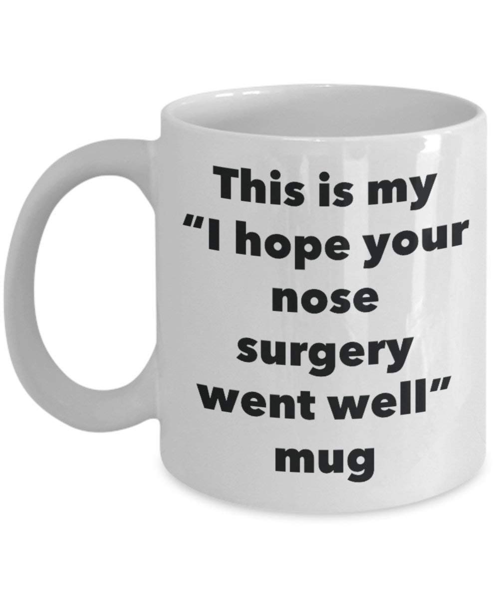 This is My I Hope Your Nose Surgery Went Well Mug - Funny Tea Hot Cocoa Coffee Cup - Get Well Soon Gifts - Novelty Well Wisher Gag Gifts Idea (11oz)