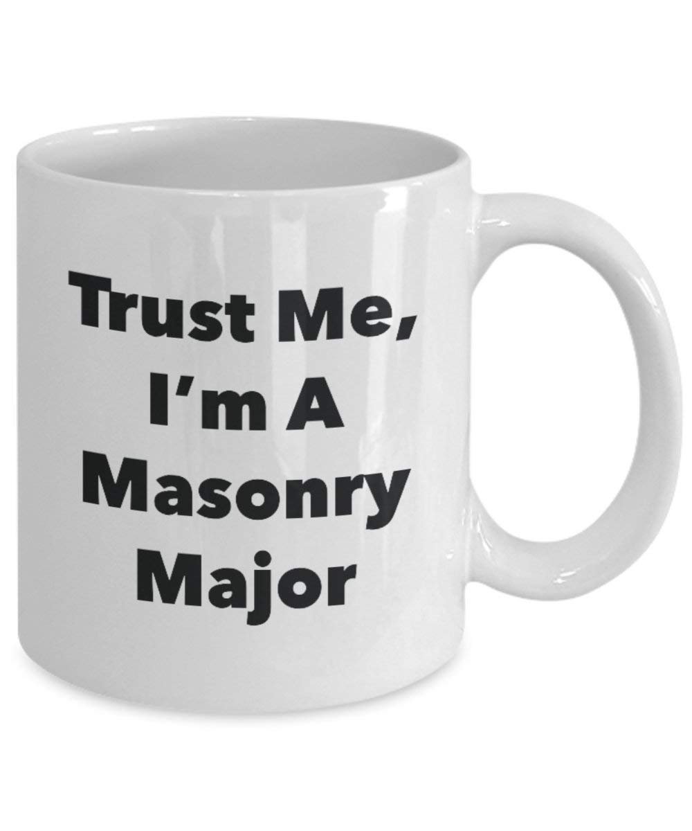 Trust Me, I'm A Masonry Major Mug - Funny Coffee Cup - Cute Graduation Gag Gifts Ideas for Friends and Classmates (15oz)