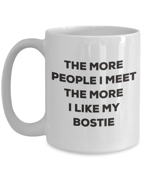 Le plus de personnes I Meet the More I Like My Bostie Mug de Noël – Funny Tasse à café – amateur de chien mignon Gag Gifts Idée 11oz blanc