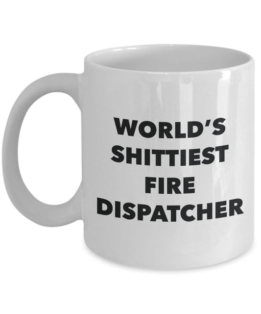 Fire Dispatcher Coffee Mug - World's Shittiest Fire Dispatcher - Gifts for Fire Dispatcher - Funny Novelty Birthday Present Idea - Can Add To Gift Bag