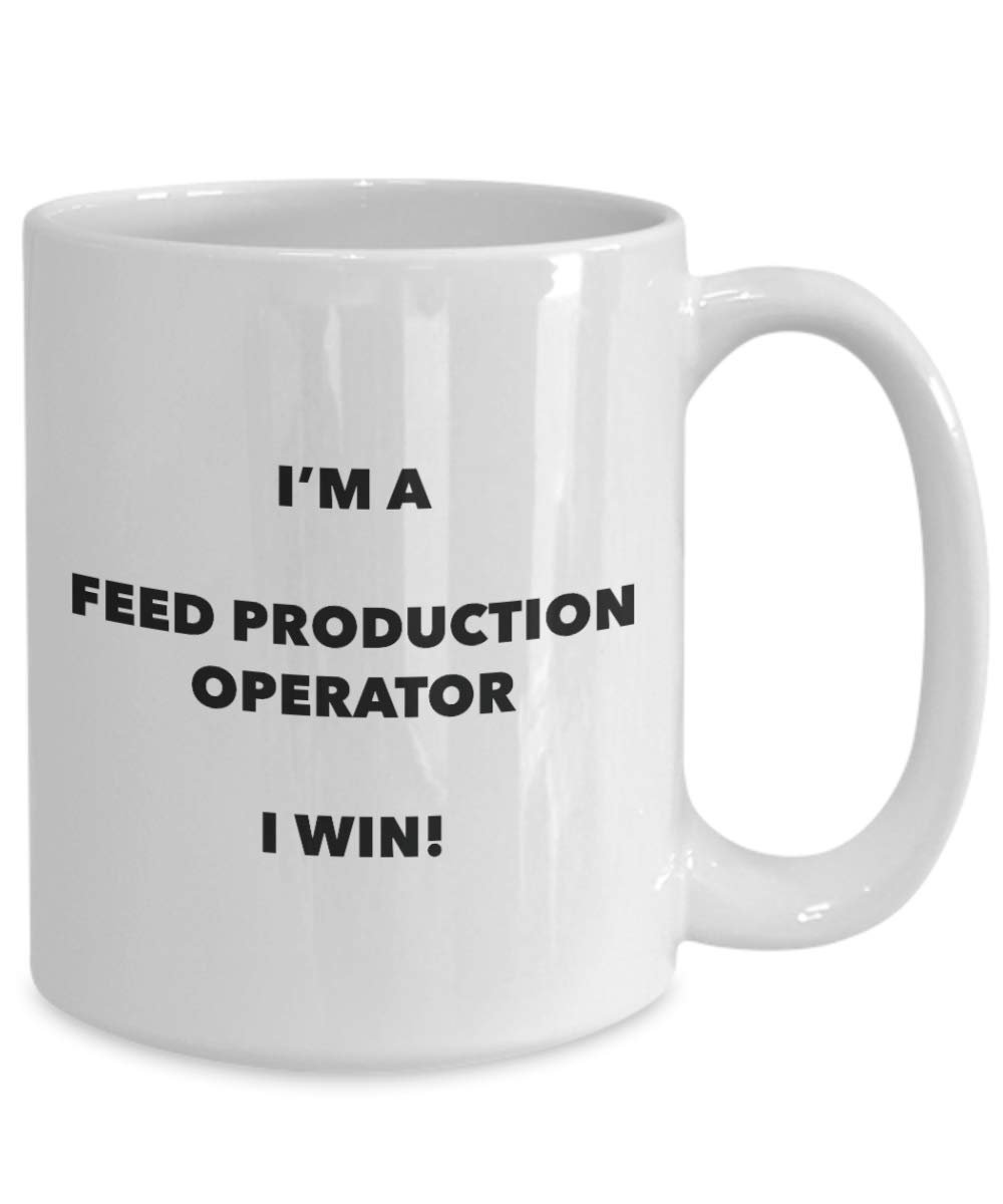 I'm a Feed Production Operator Mug I win - Funny Coffee Cup - Novelty Birthday Christmas Gag Gifts Idea