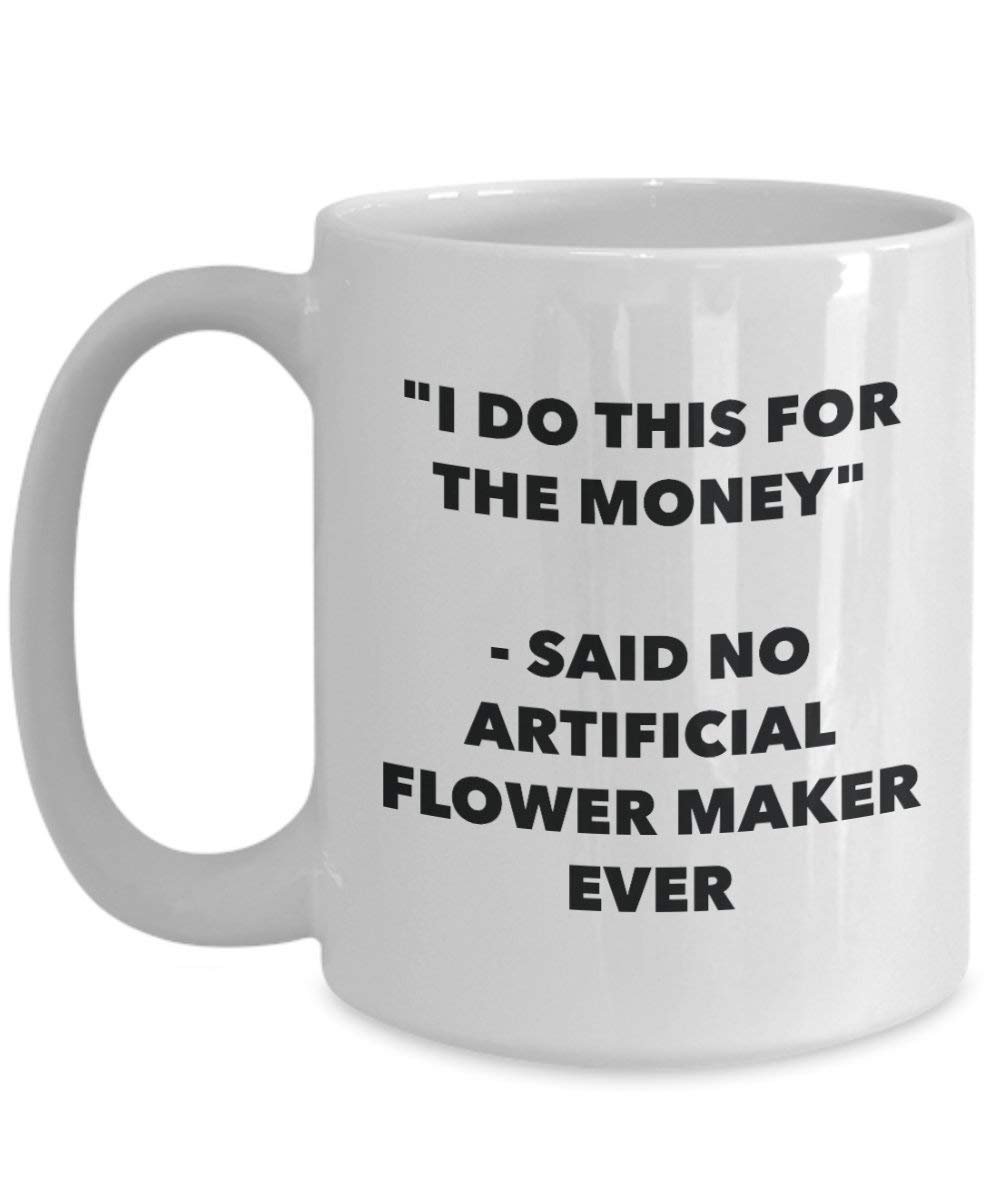 I do presente per il denaro – Said no Artificial Flower Maker Ever mug – Funny Coffee Cup – novelty Birthday Christmas GAG regalo idea 11oz Infradito colorati estivi, con finte perline