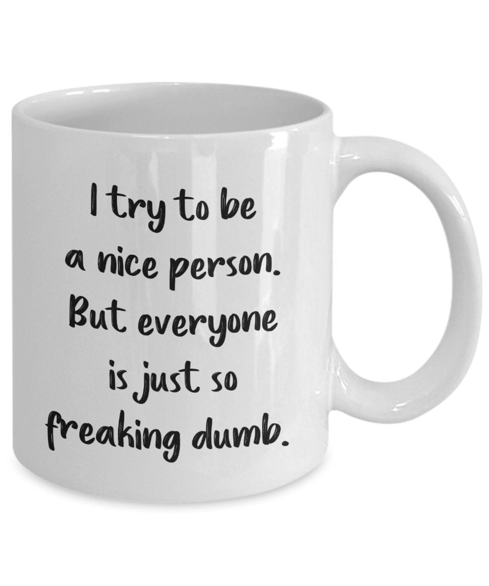 Nicest Person Coffee Mug - I Try to Be A Nice Person -Funny Tea Hot Cocoa Cup - Novelty Birthday Christmas Anniversary Gag Gifts Idea