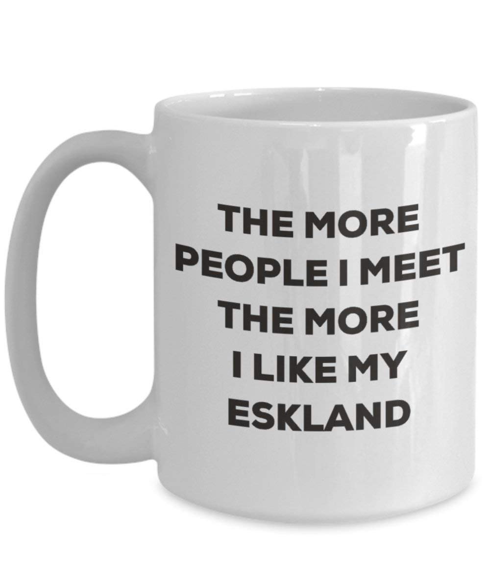 The more people I meet the more I like my Eskland Mug - Funny Coffee Cup - Christmas Dog Lover Cute Gag Gifts Idea