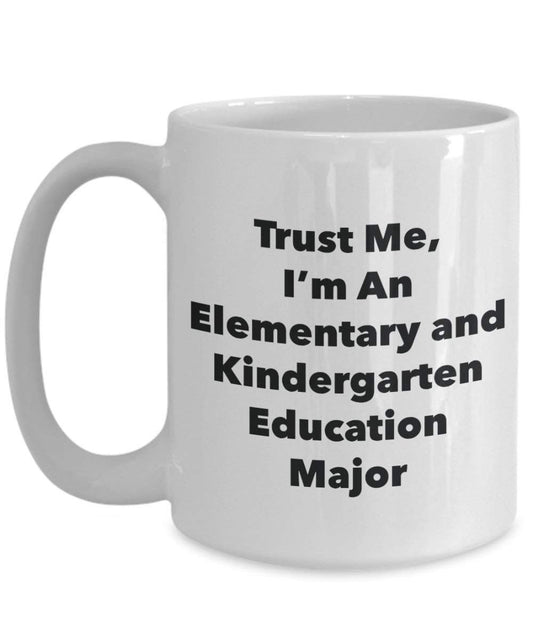 Trust Me, I'm An Elementary and Kindergarten Education Major Mug - Funny Coffee Cup - Cute Graduation Gag Gifts Ideas for Friends and Classmates