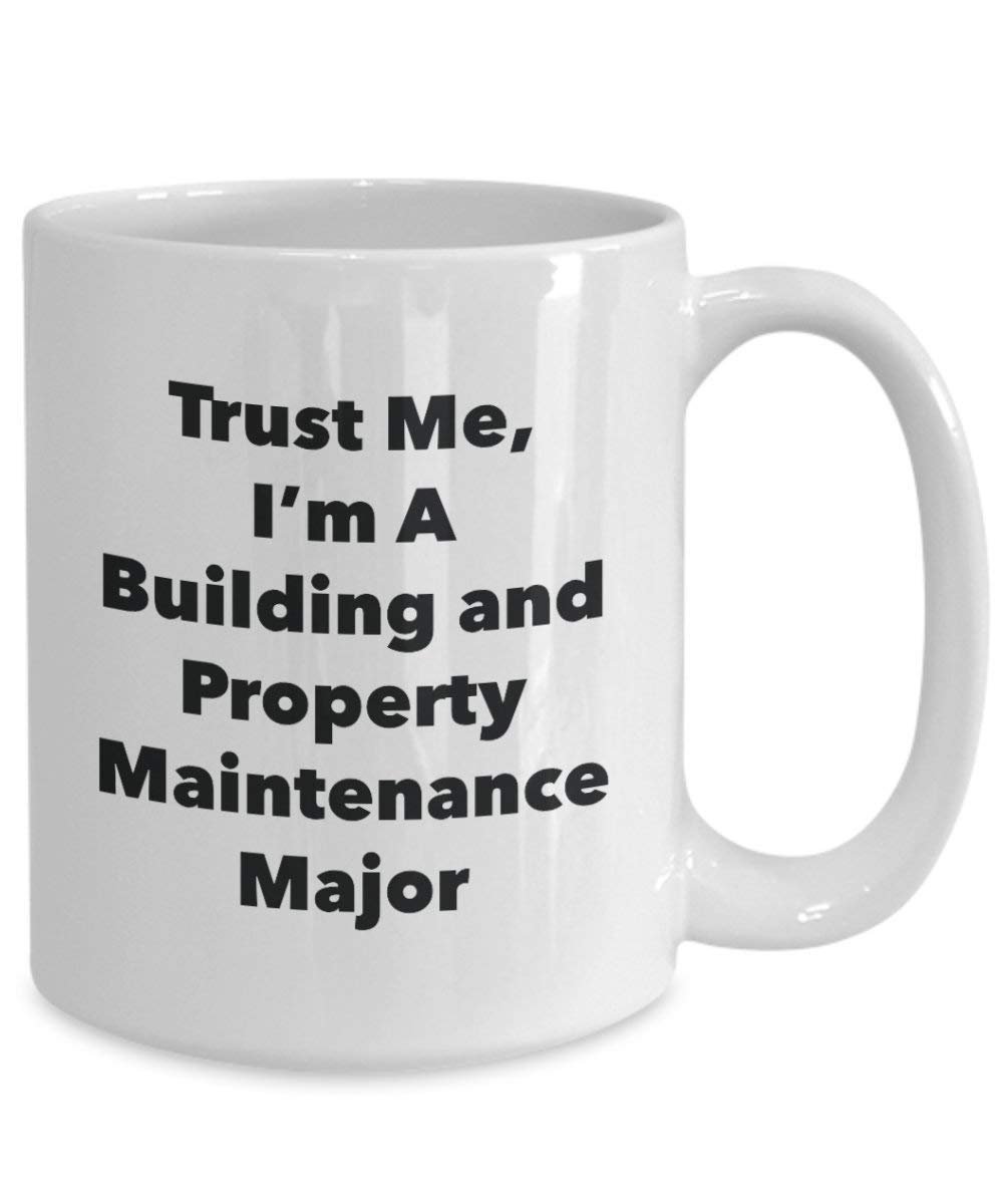 Trust Me, I'm A Building and Property Maintenance Major Mug - Funny Coffee Cup - Cute Graduation Gag Gifts Ideas for Friends and Classmates (15oz)