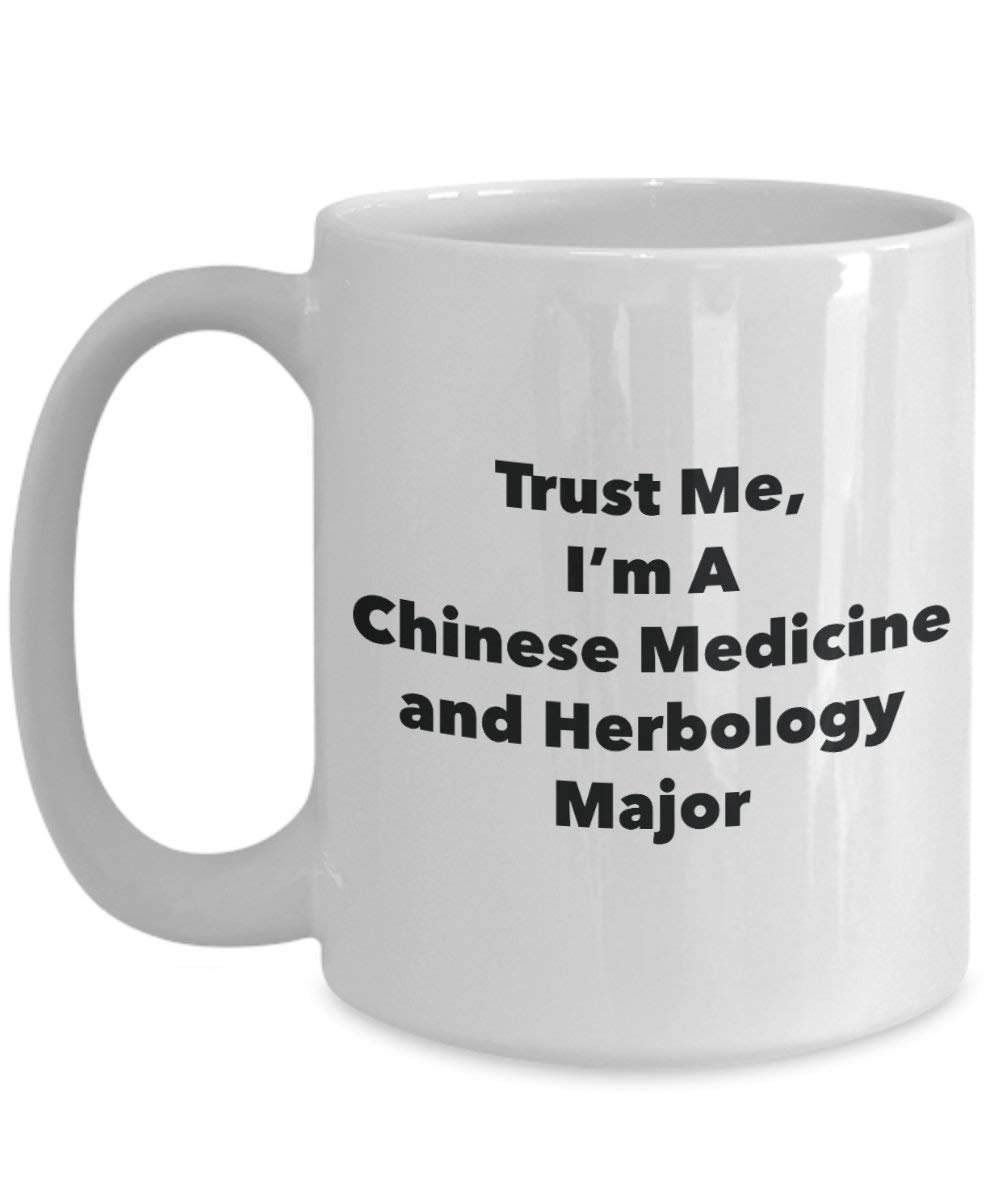 Trust Me, I'm A Chinese Medicine and Herbology Major Mug - Funny Coffee Cup - Cute Graduation Gag Gifts Ideas for Friends and Classmates (15oz)