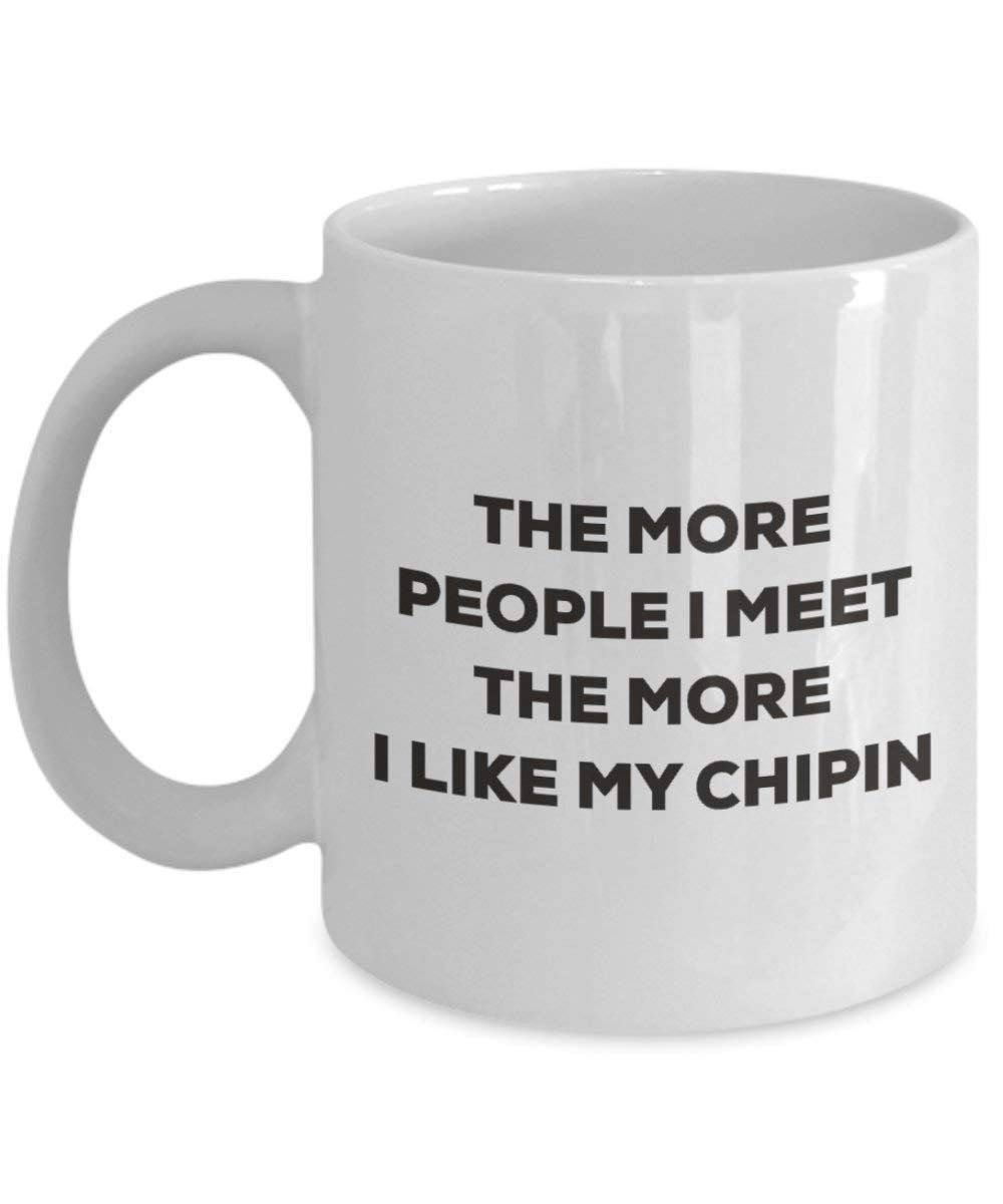 Le plus de personnes I Meet the More I Like My Chipin Mug de Noël – Funny Tasse à café – amateur de chien mignon Gag Gifts Idée 11oz blanc
