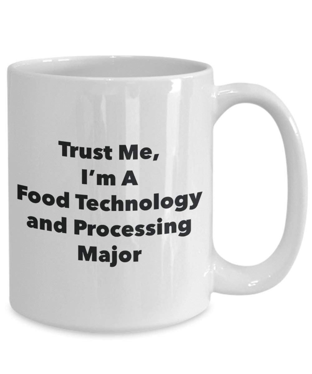 Trust Me, I'm A Food Technology and Processing Major Mug - Funny Coffee Cup - Cute Graduation Gag Gifts Ideas for Friends and Classmates (11oz)