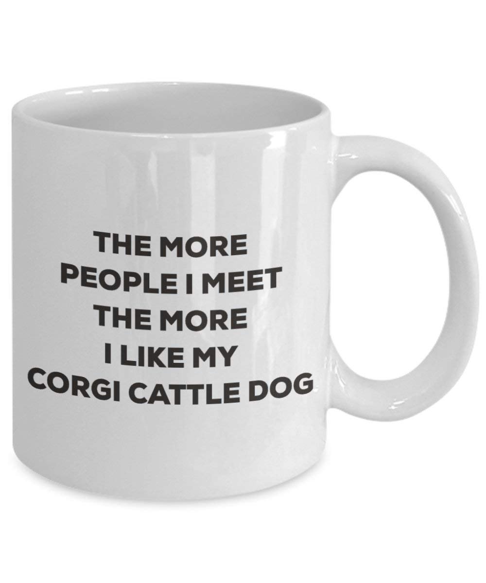 The more people I meet the more I like my Corgi Cattle Dog Mug - Funny Coffee Cup - Christmas Dog Lover Cute Gag Gifts Idea