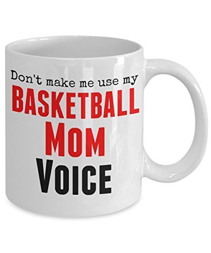 Funny Basketball Mug -Don't Make Me Use My Basketball Mom Voice - 11 Oz Ceramic Coffee Mug