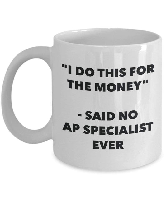 I Do diese Tasse für das Geld – Said No AP Specialist Ever – Funny Kaffeetasse – Neuheit Geburtstag Weihnachten Gag Geschenke Idee