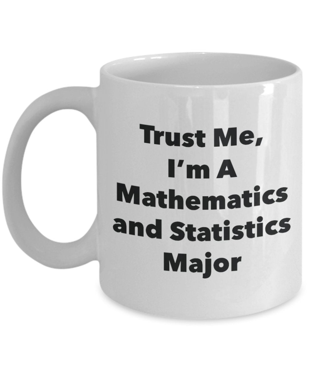 Trust Me, I 'm A Mathematik und Statistik Major Becher – Lustige Kaffee Tasse – Cute Graduation Gag Geschenke Ideen für Freunde und Klassenkameraden