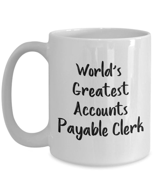 Accounts Payable Mug - World's Greatest Accounts Payable Clerk - Funny Tea Hot Cocoa Coffee Cup - Novelty Birthday Gift Idea