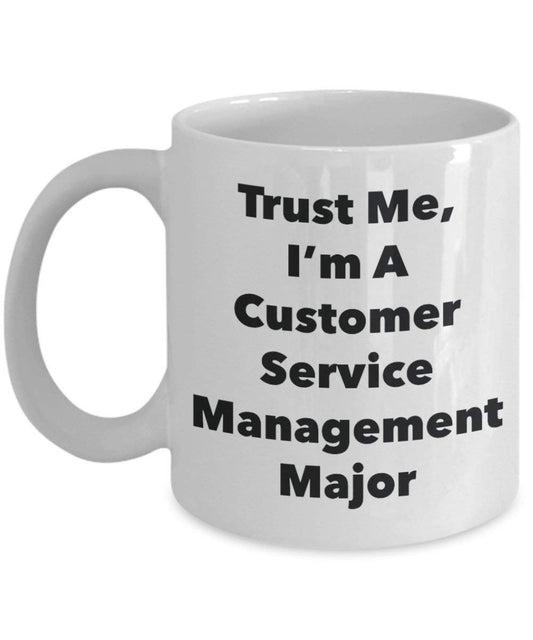 Trust Me, I'm A Customer Service Management Major Mug - Funny Coffee Cup - Cute Graduation Gag Gifts Ideas for Friends and Classmates (11oz)