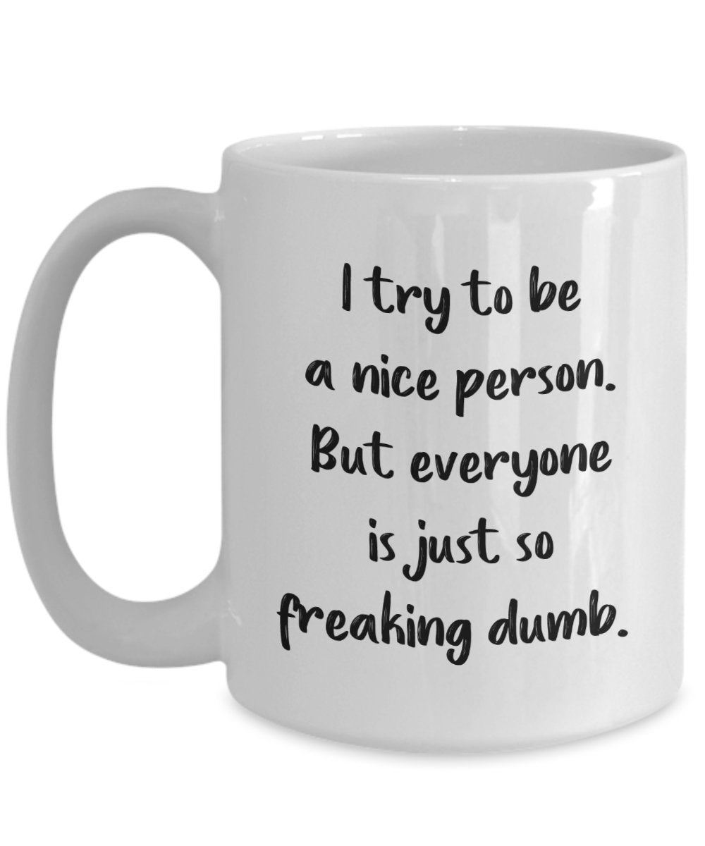 Nicest Person Coffee Mug - I Try to Be A Nice Person -Funny Tea Hot Cocoa Cup - Novelty Birthday Christmas Anniversary Gag Gifts Idea