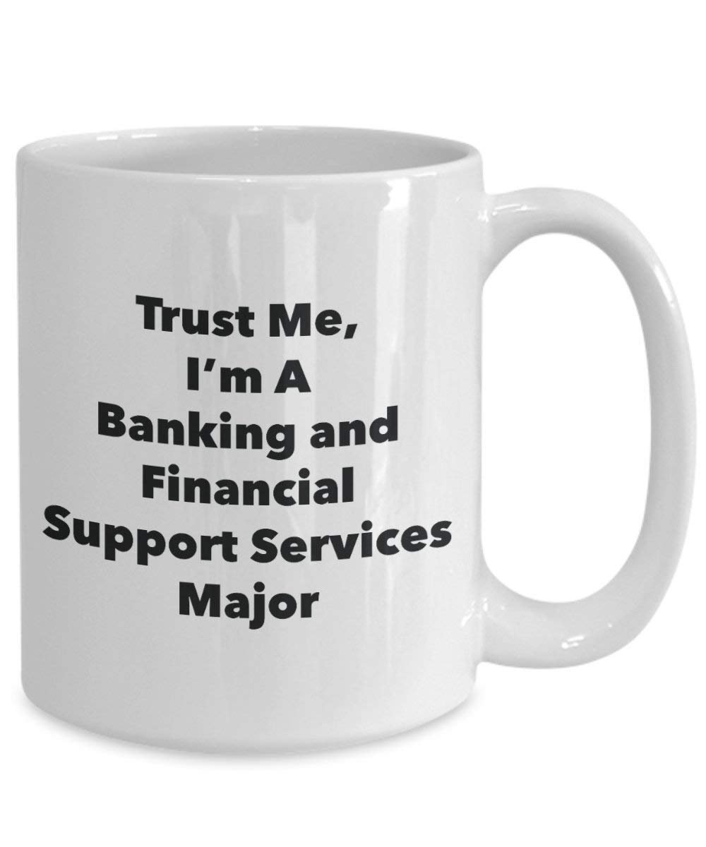 Trust Me, I'm A Banking and Financial Support Services Major Mug - Funny Tea Hot Cocoa Coffee Cup - Graduation Gag Gifts Idea (11oz)