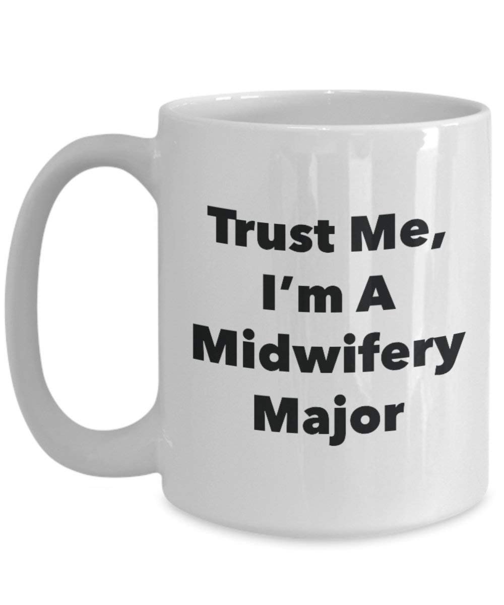 Trust Me, I'm A Midwifery Major Mug - Funny Coffee Cup - Cute Graduation Gag Gifts Ideas for Friends and Classmates (11oz)