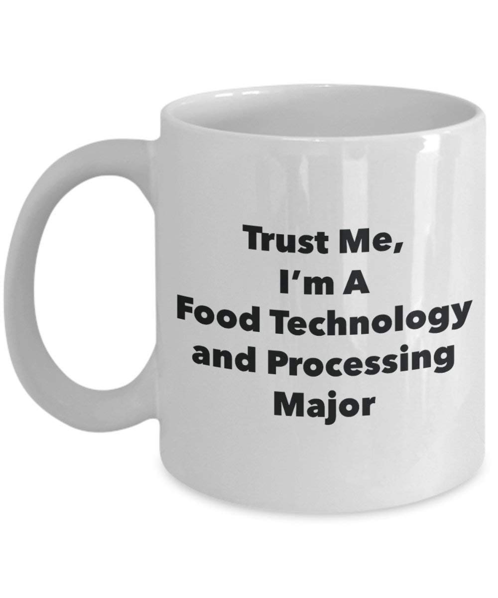 Trust Me, I'm A Food Technology and Processing Major Mug - Funny Coffee Cup - Cute Graduation Gag Gifts Ideas for Friends and Classmates (11oz)