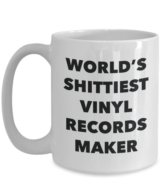Vinyl Records Maker Coffee Mug - World's Shittiest Vinyl Records Maker - Vinyl Records Maker Gifts - Funny Novelty Birthday Present Idea