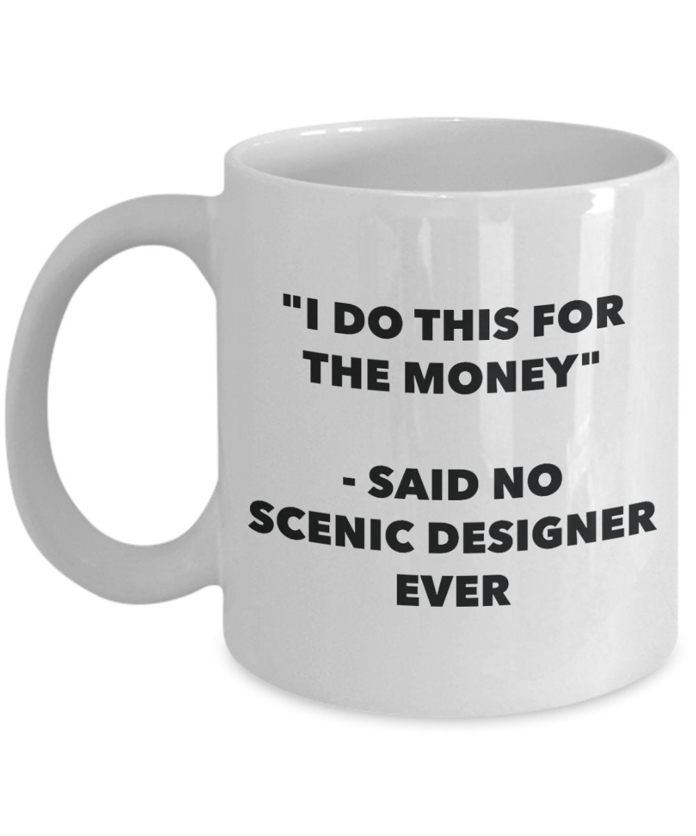 "I Do This for the Money" - Said No Scenic Designer Ever Mug - Funny Tea Hot Cocoa Coffee Cup - Novelty Birthday Christmas Anniversary Gag Gifts Idea