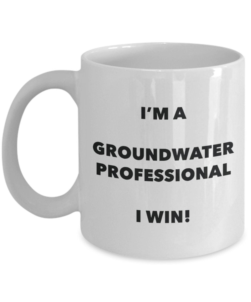 I'm a Groundwater Professional Mug I win - Funny Coffee Cup - Novelty Birthday Christmas Gag Gifts Idea