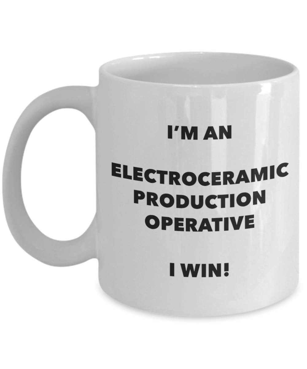 I'm an Electroceramic Production Operative I win! - Funny Coffee Cup - Novelty Birthday Christmas Gag Gifts Idea
