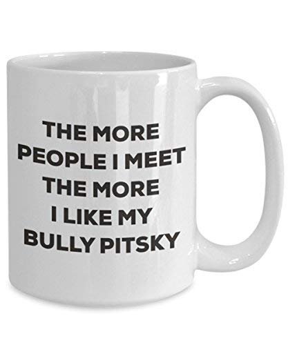 The More People I Meet The More I Like My Bully Pitsky Mug - Funny Coffee Cup - Christmas Dog Lover Cute Gag Gifts Idea