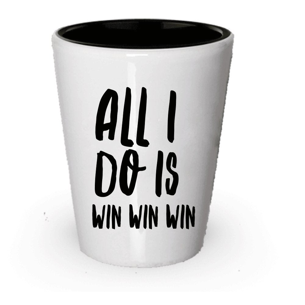 All I Do Is Win Win Win Shot Glass - Funny Gag Gift Or Inspirational Motivational Room Decor (4)