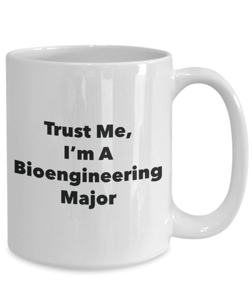 Trust Me, I'm A Bioengineering Major Mug - Funny Tea Hot Cocoa Coffee Cup - Novelty Birthday Christmas Anniversary Gag Gifts Idea