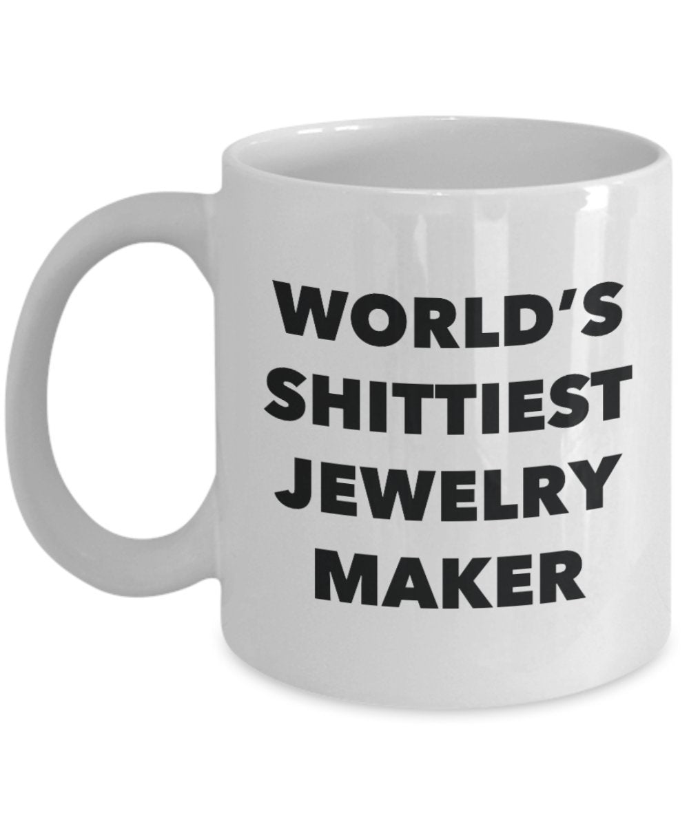 Jewelry Maker Coffee Mug - World's Shittiest Jewelry Maker - Jewelry Maker Gifts - Funny Novelty Birthday Present Idea