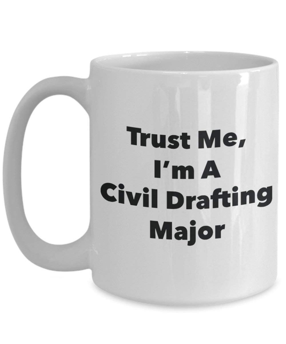 Trust Me, I'm A Civil Drafting Major Mug - Funny Coffee Cup - Cute Graduation Gag Gifts Ideas for Friends and Classmates (11oz)