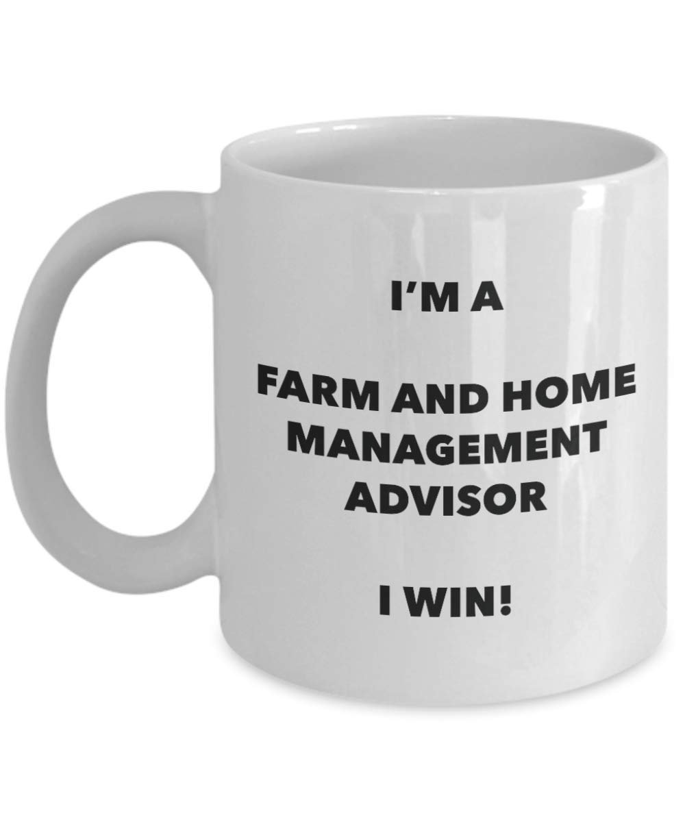 I'm a Farm And Home Management Advisor Mug I win - Funny Coffee Cup - Novelty Birthday Christmas Gag Gifts Idea