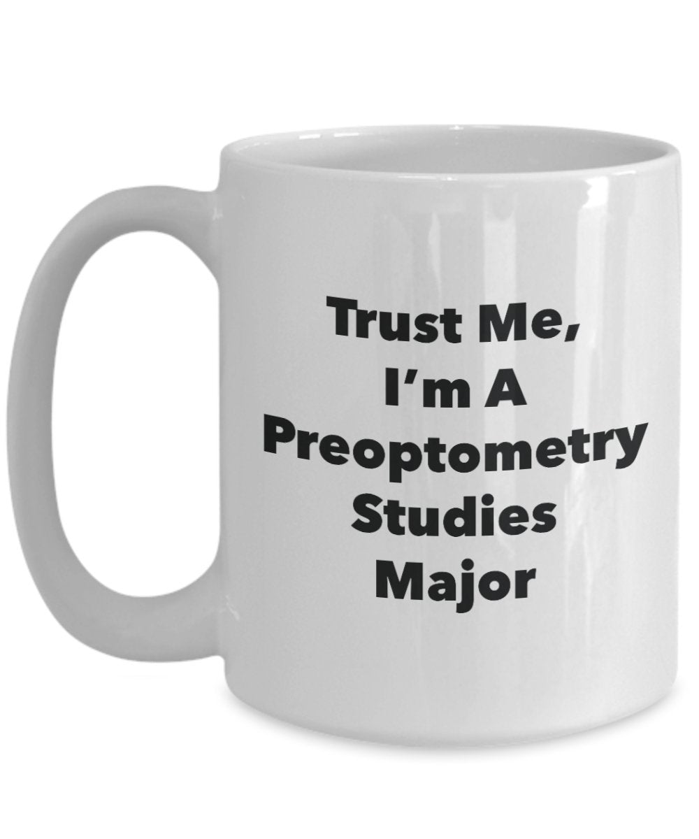 Trust Me, I'm A Preoptometry Studies Major Mug - Funny Coffee Cup - Cute Graduation Gag Gifts Ideas for Friends and Classmates