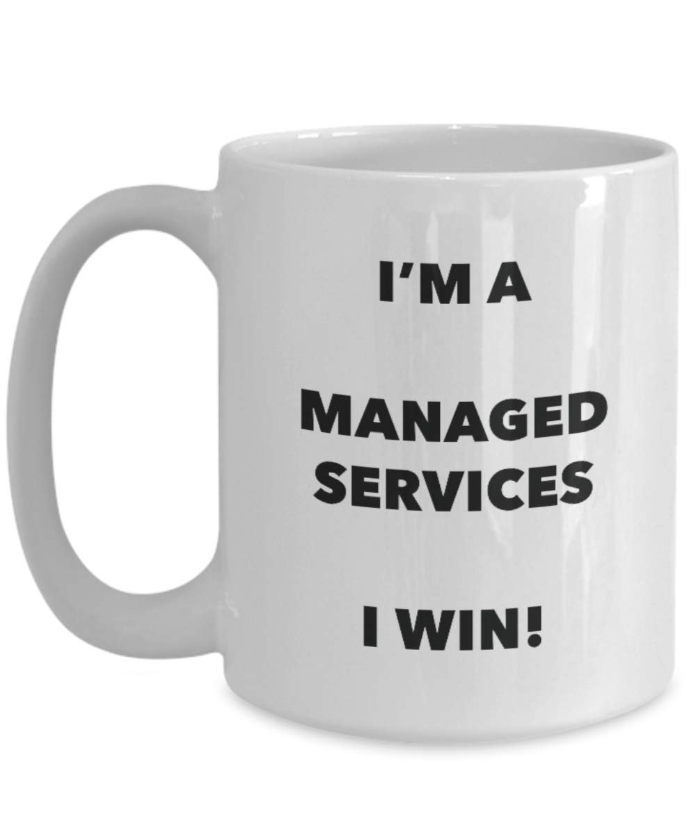 I'm a Managed Services Mug I win - Funny Coffee Cup - Novelty Birthday Christmas Gag Gifts Idea