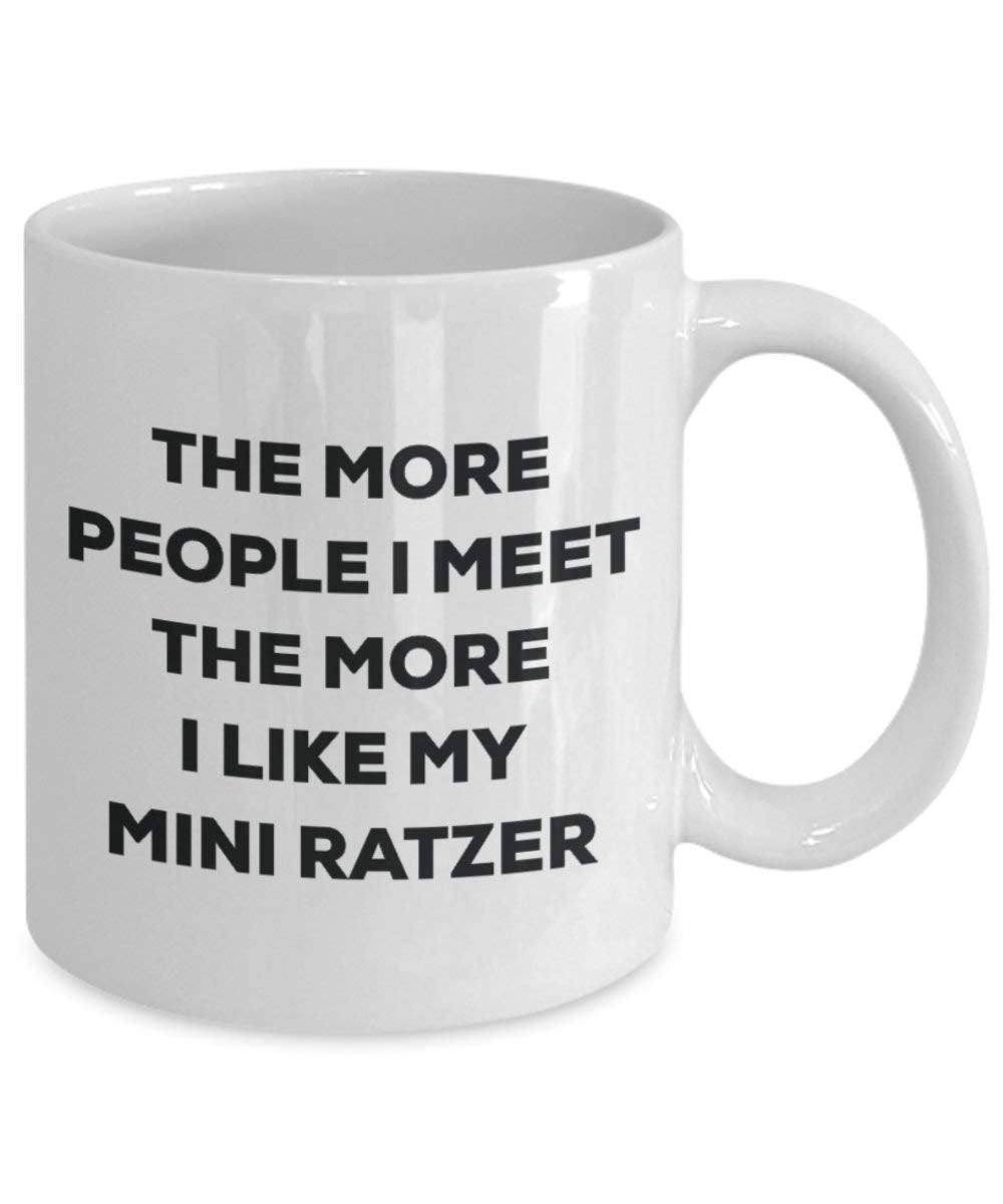The more people I meet the more I like my Mini Ratzer Mug - Funny Coffee Cup - Christmas Dog Lover Cute Gag Gifts Idea