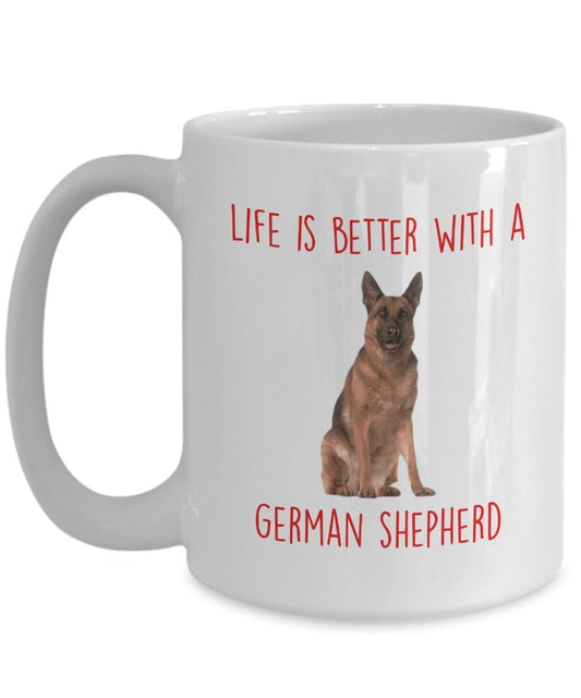 German Shepherd Mug - Life Is Better With A German Shepherd - Funny Tea Hot Cocoa Coffee Cup - Birthday Christmas Gag Gifts Idea