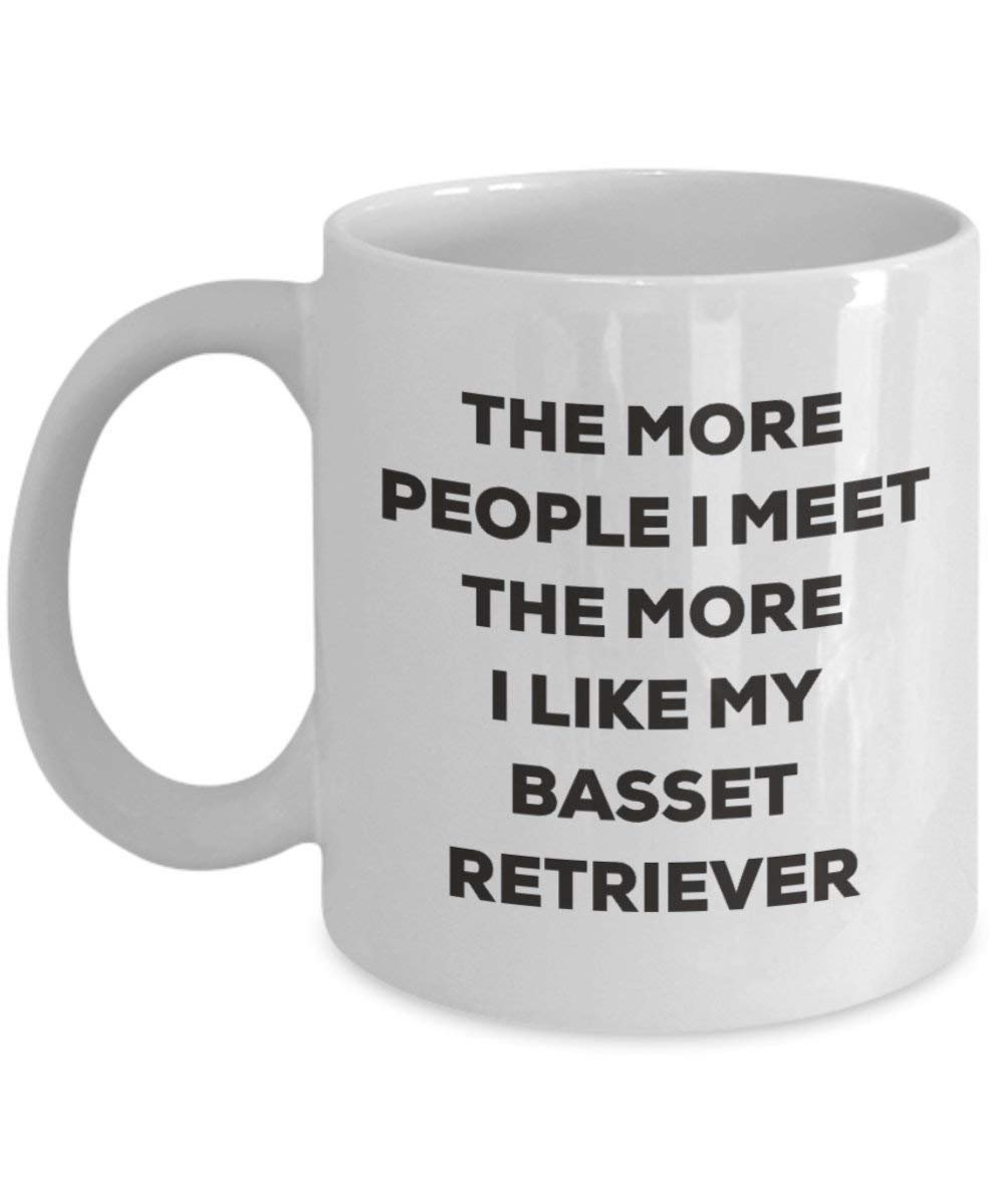 The More People I Meet the More I Like My Basset Retriever Tasse – Funny Coffee Cup – Weihnachten Hund Lover niedlichen Gag Geschenke Idee