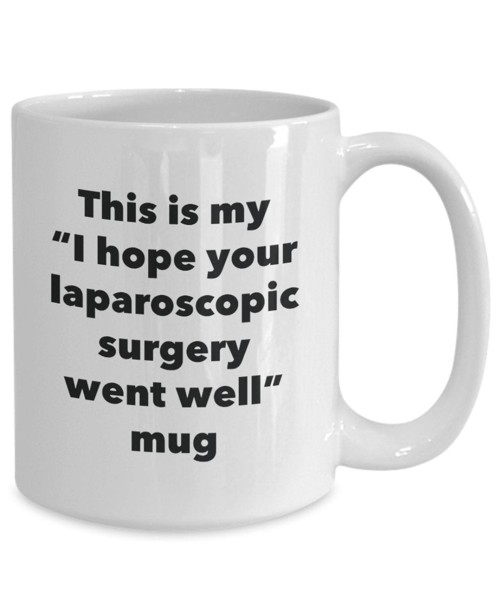 This is My "I Hope Your Laparoscopic Surgery Went Well" Mug - Funny Tea Hot Cocoa Coffee Cup - Novelty Birthday Christmas Anniversary Gag Gifts Idea