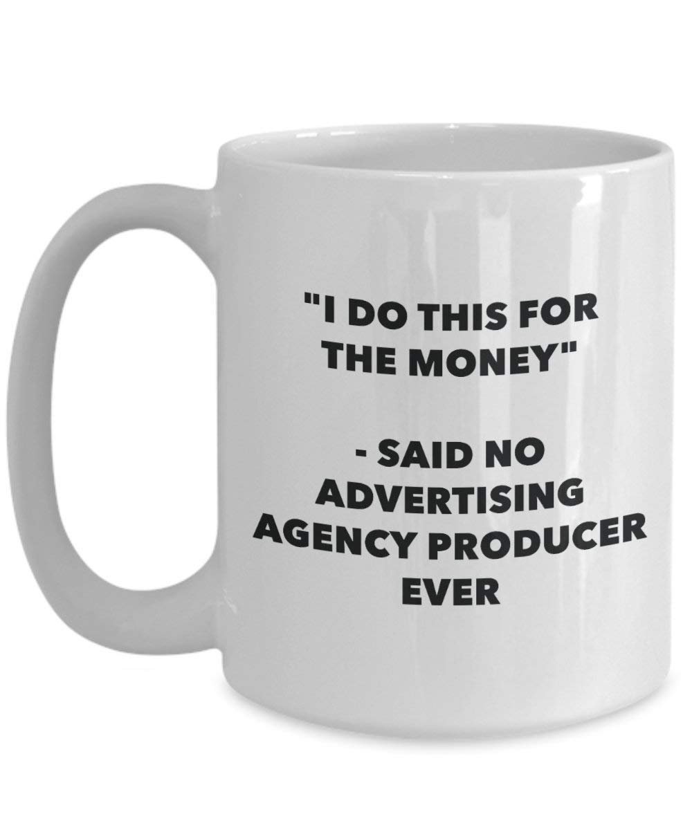 I Do CE pour l'argent – dit pas de la publicité Agence Producteur jamais Mug rigolo – Tasse à café – Fantaisie anniversaire Idée de Gag cadeaux de Noël 11oz blanc