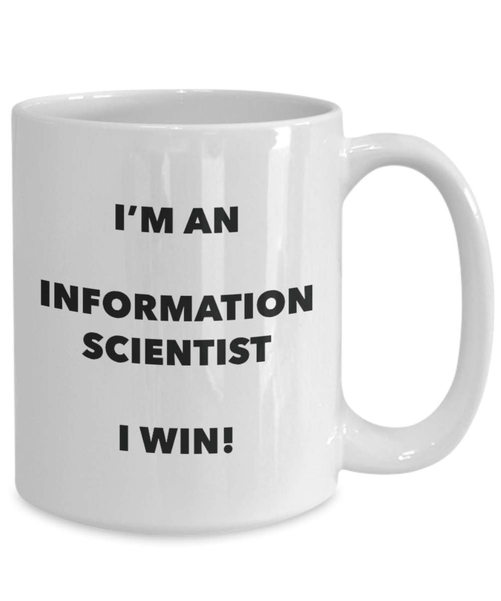 I'm an Information Scientist Mug I win - Funny Coffee Cup - Novelty Birthday Christmas Gag Gifts Idea