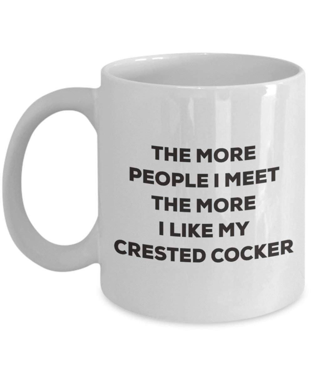 The more people I meet the more I like my Crested Cocker Mug - Funny Coffee Cup - Christmas Dog Lover Cute Gag Gifts Idea