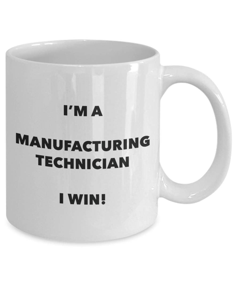 I'm a Manufacturing Technician Mug I win - Funny Coffee Cup - Novelty Birthday Christmas Gag Gifts Idea