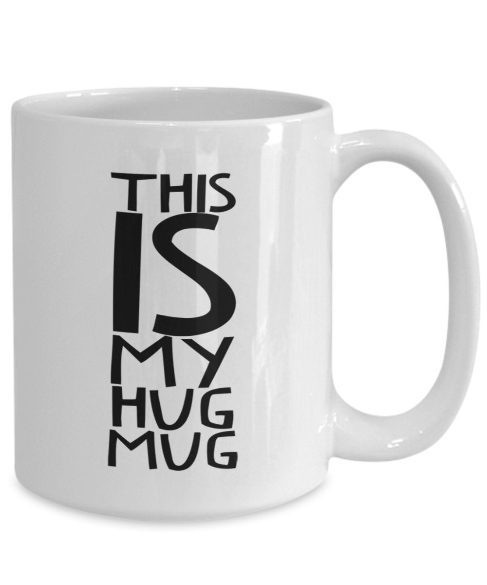 This is my Hug Mug- Funny Gifts for girlfriend, boyfriend, Husband and wife