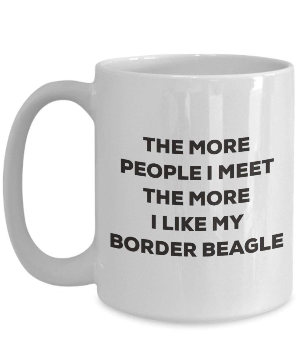 The more people I meet the more I like my Border Beagle Mug - Funny Coffee Cup - Christmas Dog Lover Cute Gag Gifts Idea