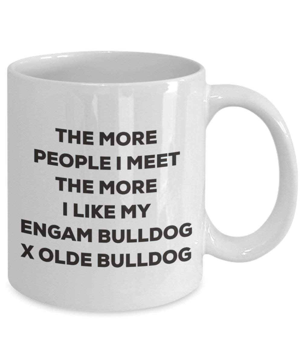 The more people I meet the more I like my Engam Bulldog X Olde Bulldog Mug - Funny Coffee Cup - Christmas Dog Lover Cute Gag Gifts Idea