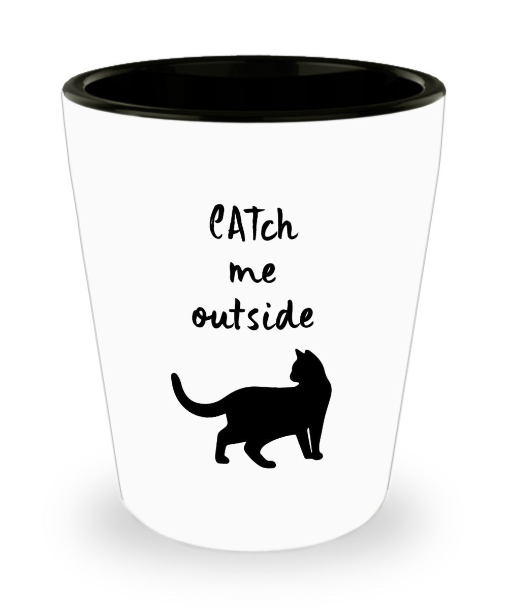 CATch Me Outside - Funny Cat Lover Shot Glass - Feline Gifts - Glasses - Mom Dad Ceramic Shots Women Men