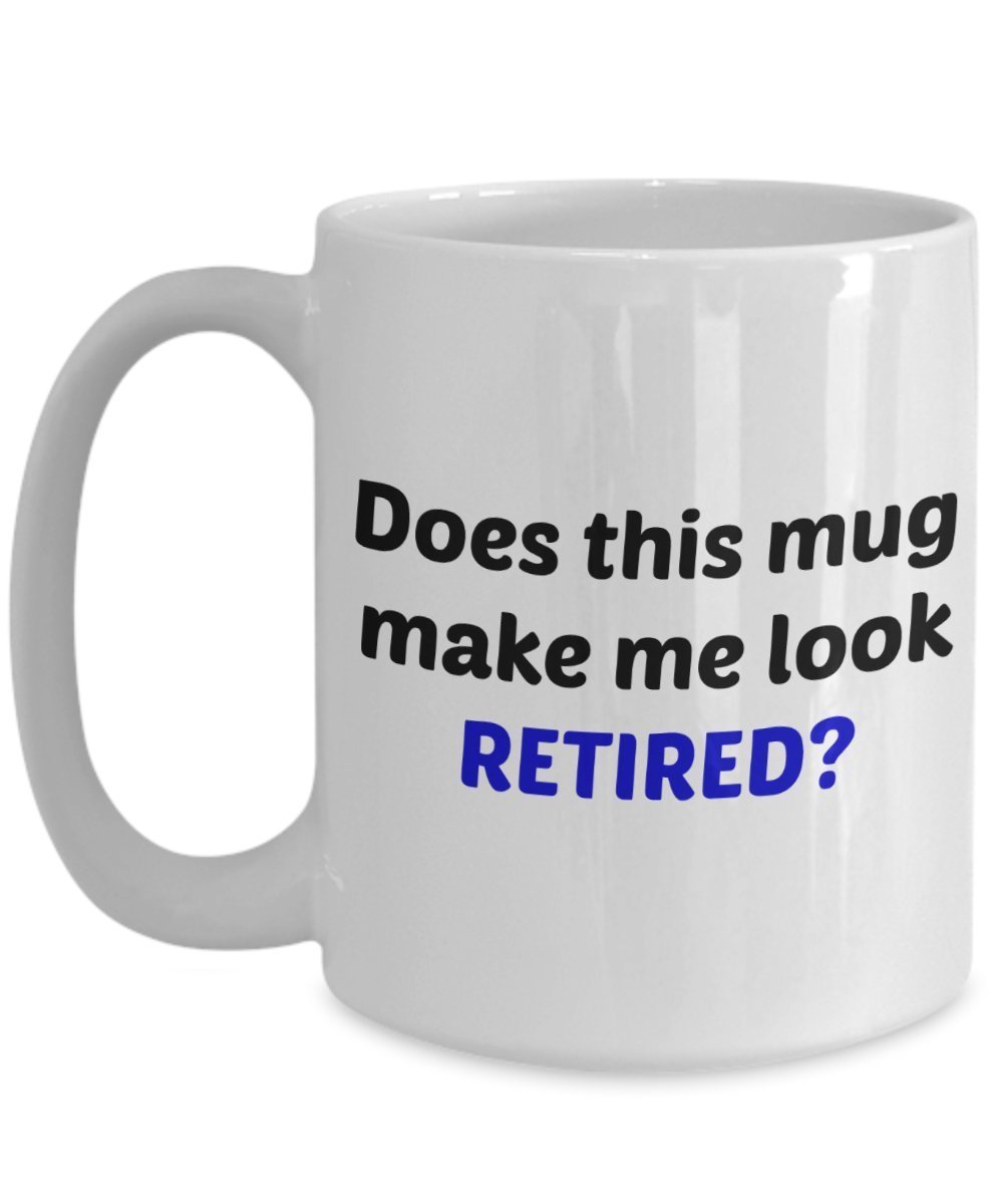 Does This Mug Make Me Look Retired Tasse – lustiges Geschenk zum Ruhestand – Tee heiße Kakao Kaffeetasse – Neuheit Geburtstag Weihnachten Jahrestag Gag Geschenkidee