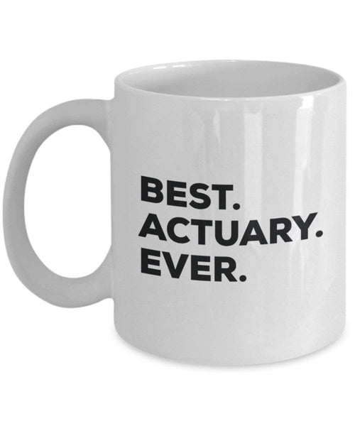 Best Actuary Ever Mug - Funny Coffee Cup -Thank You Appreciation For Christmas Birthday Holiday Unique Gift Ideas